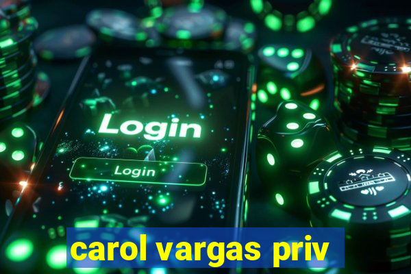 carol vargas priv